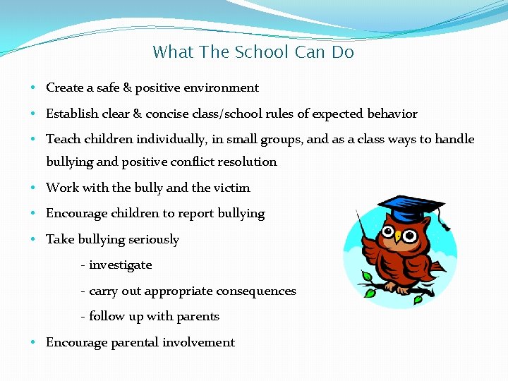 What The School Can Do • Create a safe & positive environment • Establish