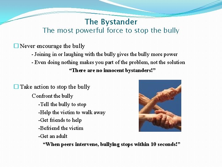 The Bystander The most powerful force to stop the bully � Never encourage the