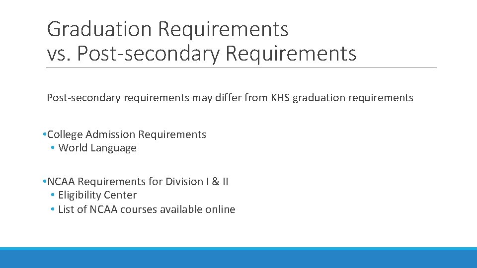 Graduation Requirements vs. Post-secondary Requirements Post-secondary requirements may differ from KHS graduation requirements •