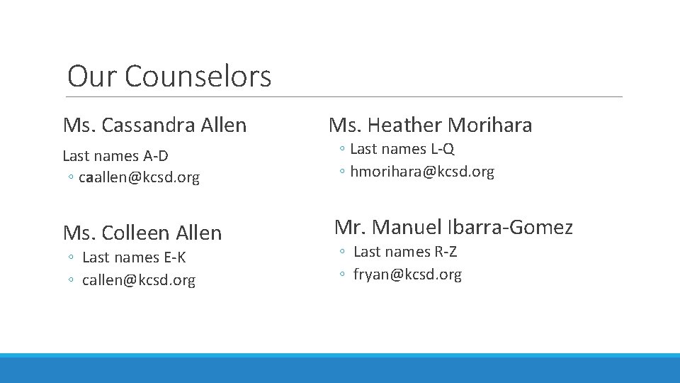 Our Counselors Ms. Cassandra Allen Last names A-D ◦ caallen@kcsd. org Ms. Colleen Allen