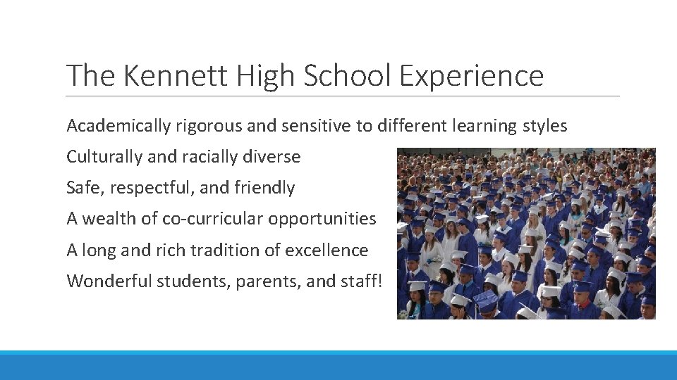 The Kennett High School Experience Academically rigorous and sensitive to different learning styles Culturally