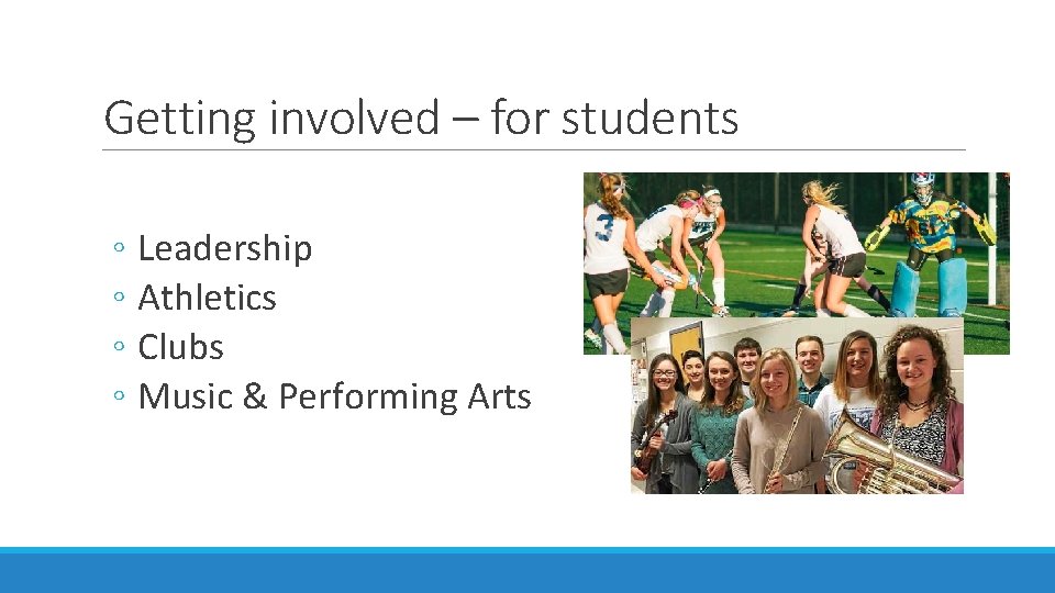 Getting involved – for students ◦ Leadership ◦ Athletics ◦ Clubs ◦ Music &