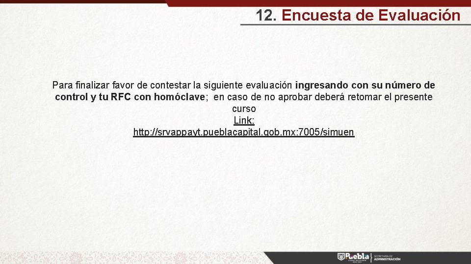 12. Encuesta de Evaluación Para finalizar favor de contestar la siguiente evaluación ingresando con