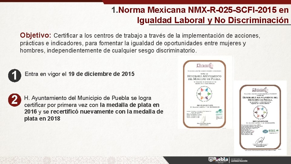 1. Norma Mexicana NMX-R-025 -SCFI-2015 en Igualdad Laboral y No Discriminación Objetivo: Certificar a