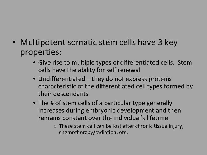  • Multipotent somatic stem cells have 3 key properties: • Give rise to