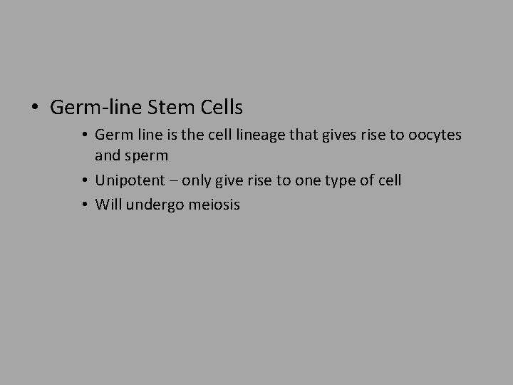  • Germ-line Stem Cells • Germ line is the cell lineage that gives