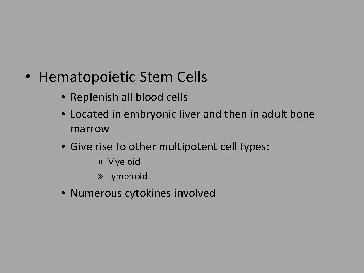  • Hematopoietic Stem Cells • Replenish all blood cells • Located in embryonic