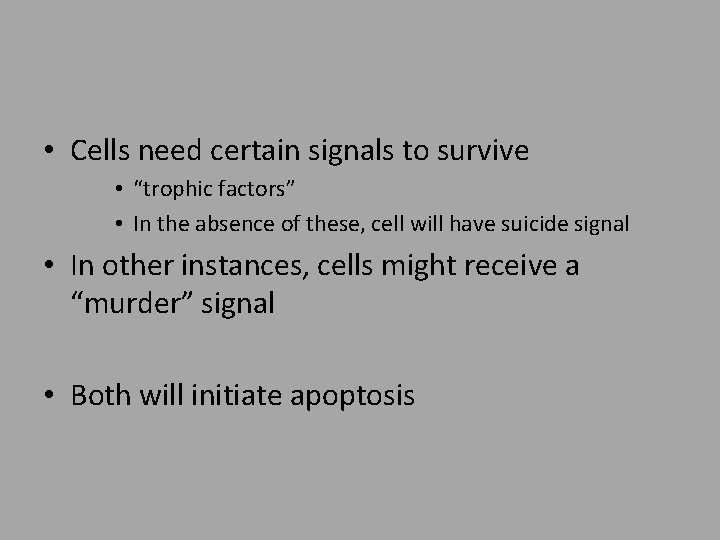  • Cells need certain signals to survive • “trophic factors” • In the
