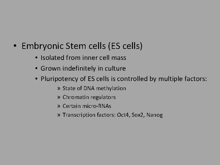  • Embryonic Stem cells (ES cells) • Isolated from inner cell mass •