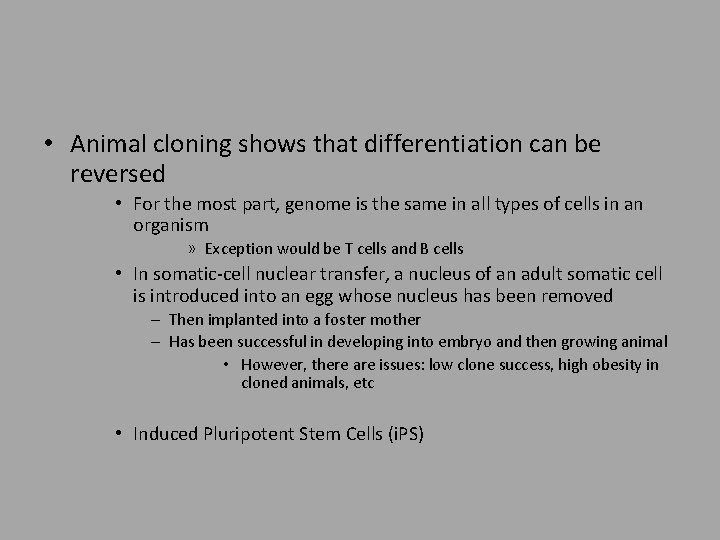  • Animal cloning shows that differentiation can be reversed • For the most