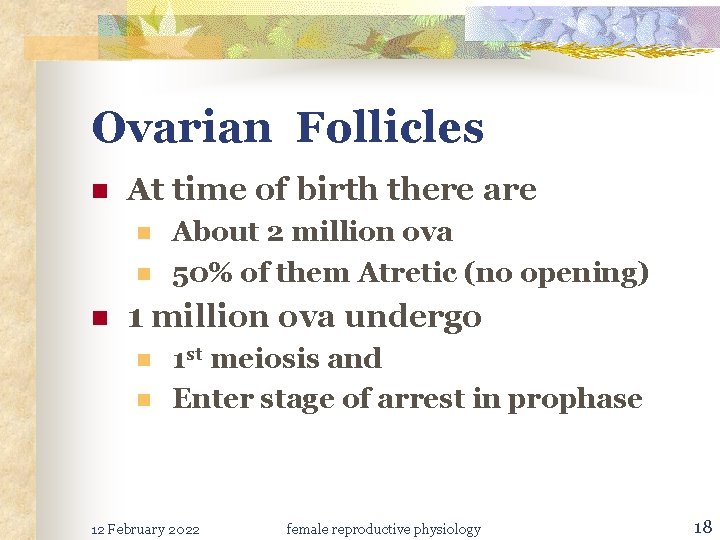 Ovarian Follicles n At time of birth there are n n n About 2