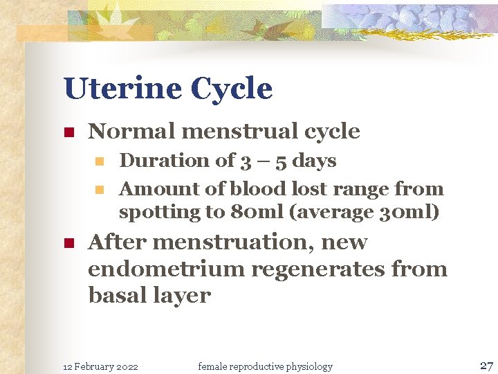 Uterine Cycle n Normal menstrual cycle n n n Duration of 3 – 5