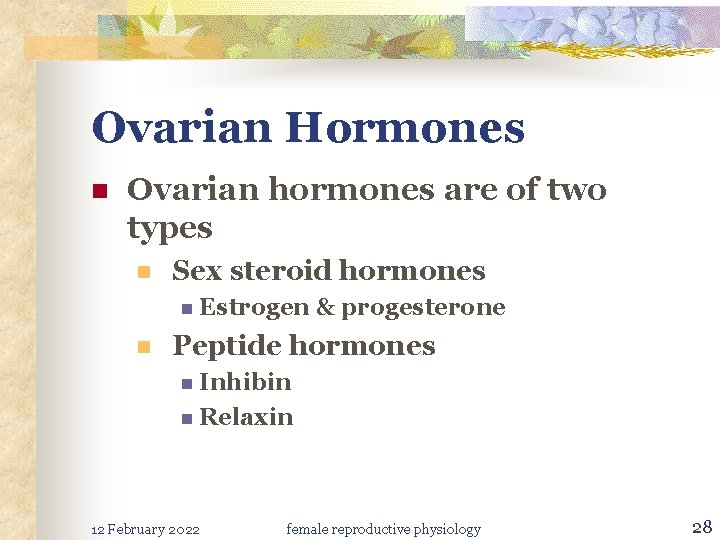 Ovarian Hormones n Ovarian hormones are of two types n Sex steroid hormones n