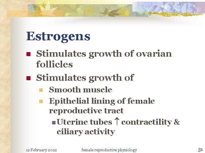 Estrogens n n Stimulates growth of ovarian follicles Stimulates growth of n n Smooth