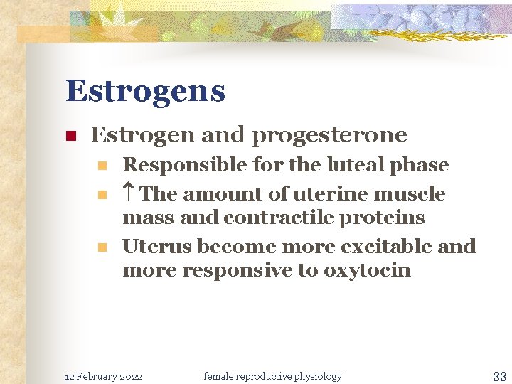 Estrogens n Estrogen and progesterone n n n Responsible for the luteal phase The