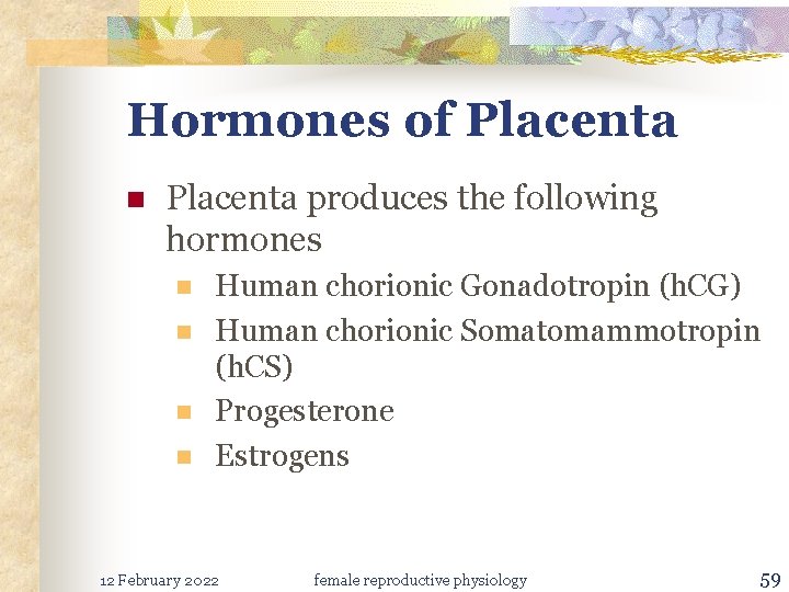 Hormones of Placenta n Placenta produces the following hormones n n Human chorionic Gonadotropin