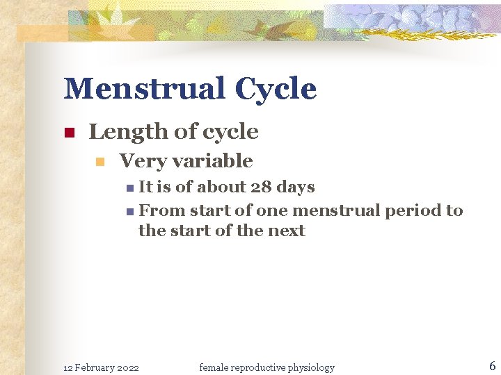 Menstrual Cycle n Length of cycle n Very variable n It is of about