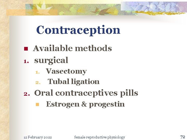 Contraception n 1. Available methods surgical 1. 2. Vasectomy Tubal ligation Oral contraceptives pills