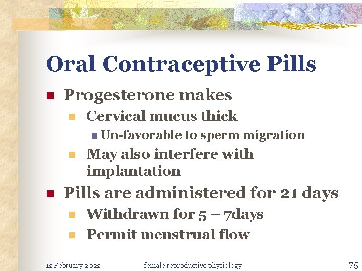 Oral Contraceptive Pills n Progesterone makes n Cervical mucus thick n Un-favorable n n