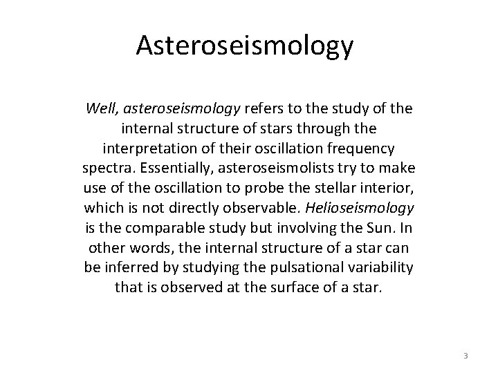 Asteroseismology Well, asteroseismology refers to the study of the internal structure of stars through