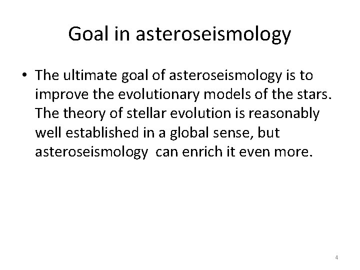 Goal in asteroseismology • The ultimate goal of asteroseismology is to improve the evolutionary