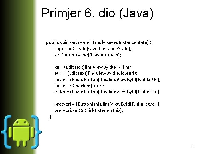 Primjer 6. dio (Java) public void on. Create(Bundle saved. Instance. State) { super. on.