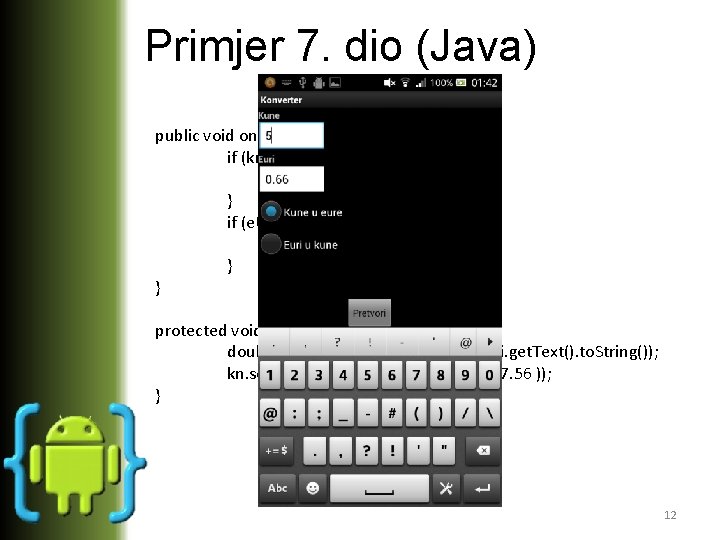Primjer 7. dio (Java) public void on. Click(View arg 0) { if (kn. Ue.