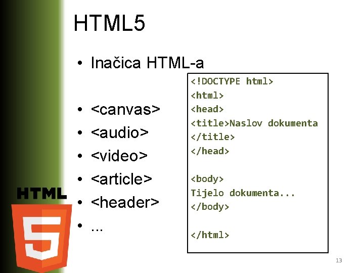 HTML 5 • Inačica HTML-a • • • <canvas> <audio> <video> <article> <header>. .