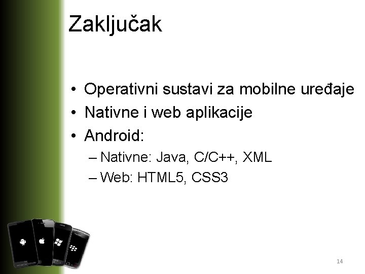Zaključak • Operativni sustavi za mobilne uređaje • Nativne i web aplikacije • Android:
