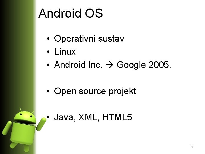 Android OS • Operativni sustav • Linux • Android Inc. Google 2005. • Open