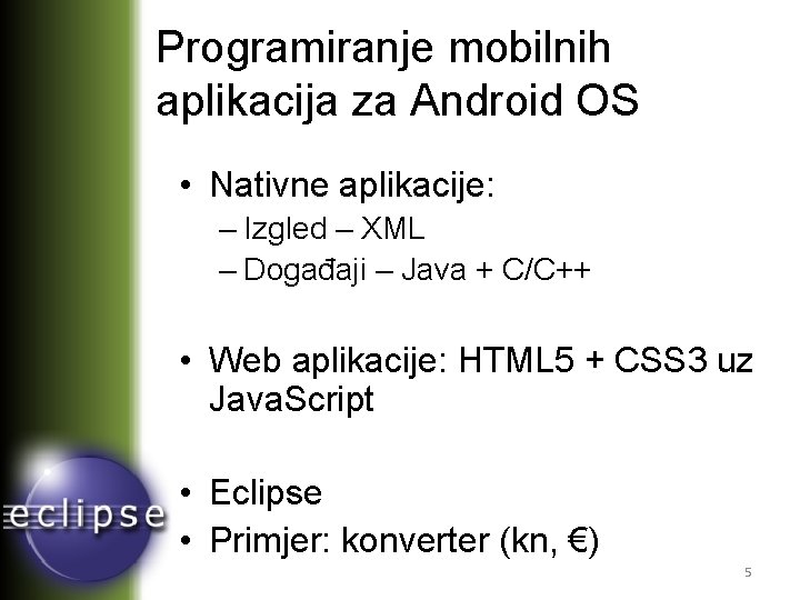 Programiranje mobilnih aplikacija za Android OS • Nativne aplikacije: – Izgled – XML –