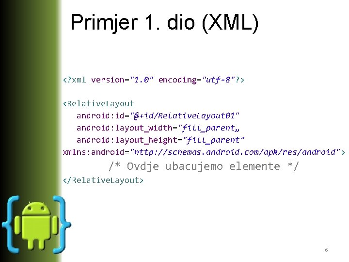 Primjer 1. dio (XML) <? xml version="1. 0" encoding="utf-8"? > <Relative. Layout android: id="@+id/Relative.