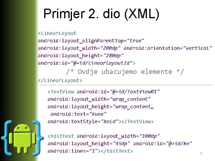 Primjer 2. dio (XML) <Linear. Layout android: layout_align. Parent. Top="true" android: layout_width="200 dp" android: