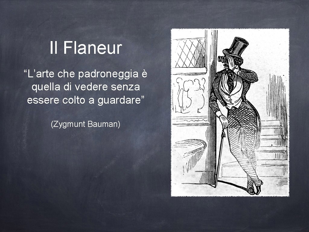 Il Flaneur “L’arte che padroneggia è quella di vedere senza essere colto a guardare”