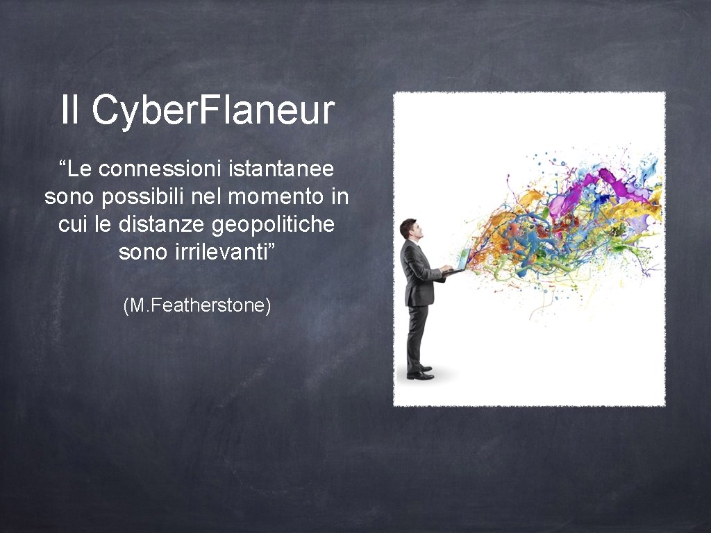 Il Cyber. Flaneur “Le connessioni istantanee sono possibili nel momento in cui le distanze