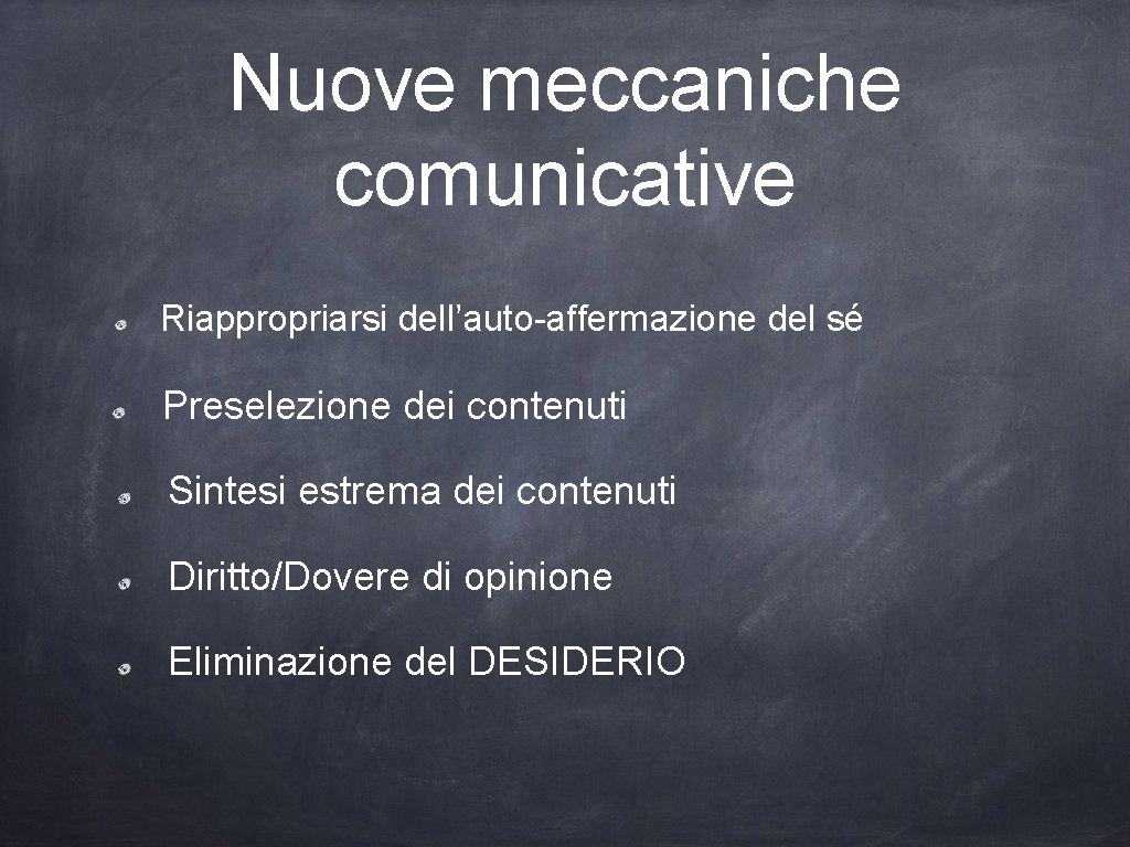 Nuove meccaniche comunicative Riappropriarsi dell’auto-affermazione del sé Preselezione dei contenuti Sintesi estrema dei contenuti