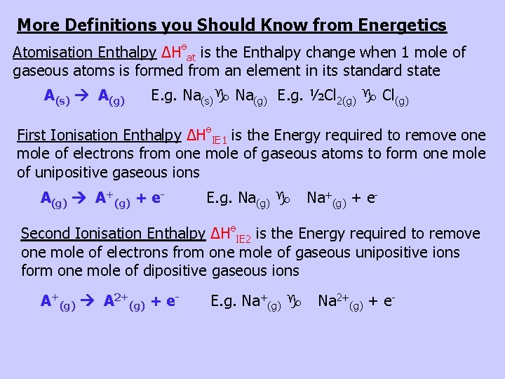 More Definitions you Should Know from Energetics Atomisation Enthalpy ∆Hөat is the Enthalpy change