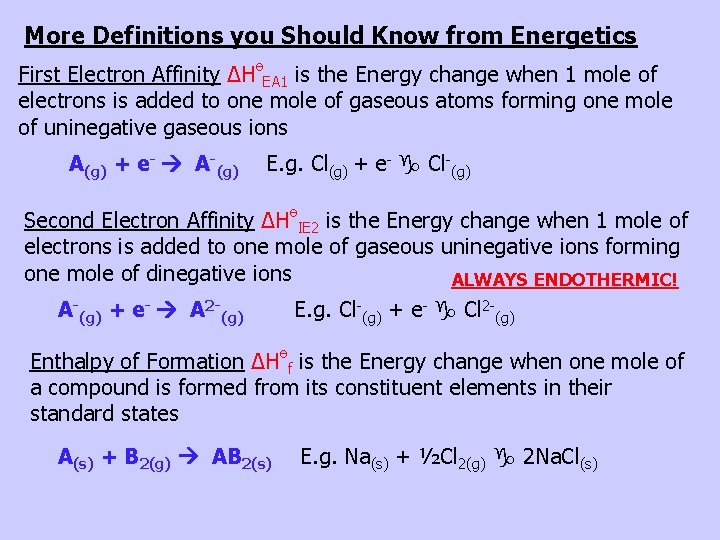 More Definitions you Should Know from Energetics First Electron Affinity ∆HөEA 1 is the
