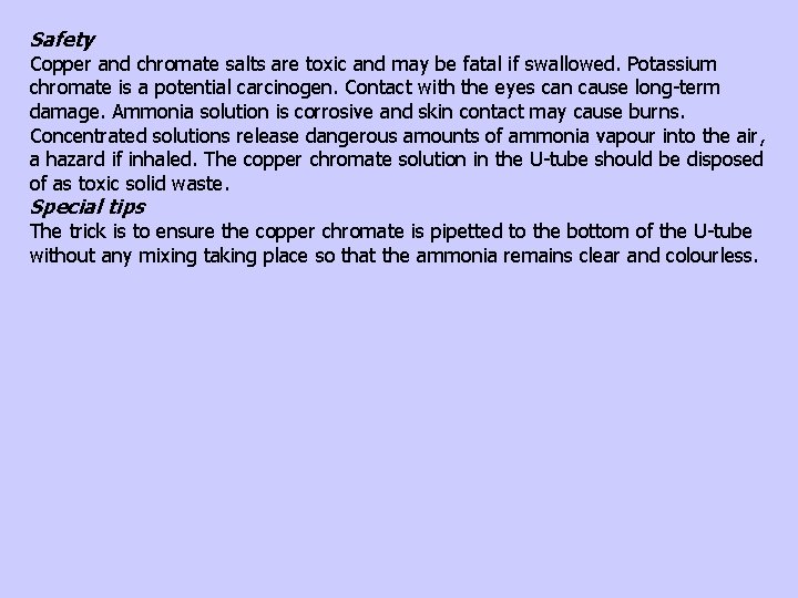 Safety Copper and chromate salts are toxic and may be fatal if swallowed. Potassium