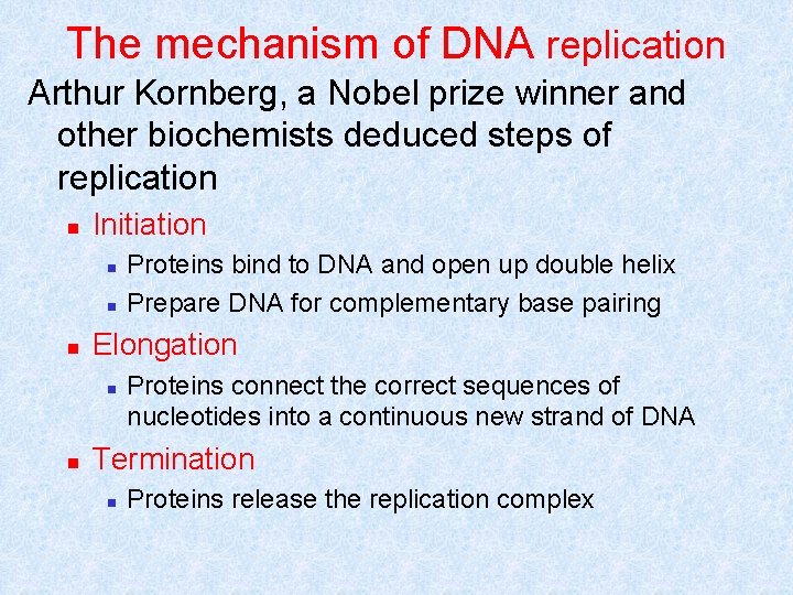 The mechanism of DNA replication Arthur Kornberg, a Nobel prize winner and other biochemists