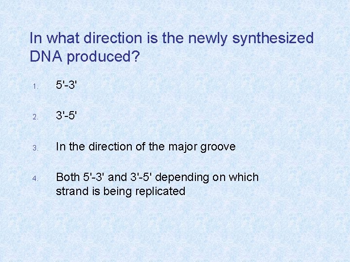 In what direction is the newly synthesized DNA produced? 1. 5'-3' 2. 3'-5' 3.