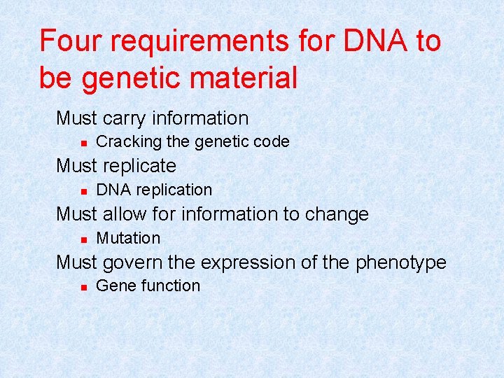 Four requirements for DNA to be genetic material Must carry information n Cracking the