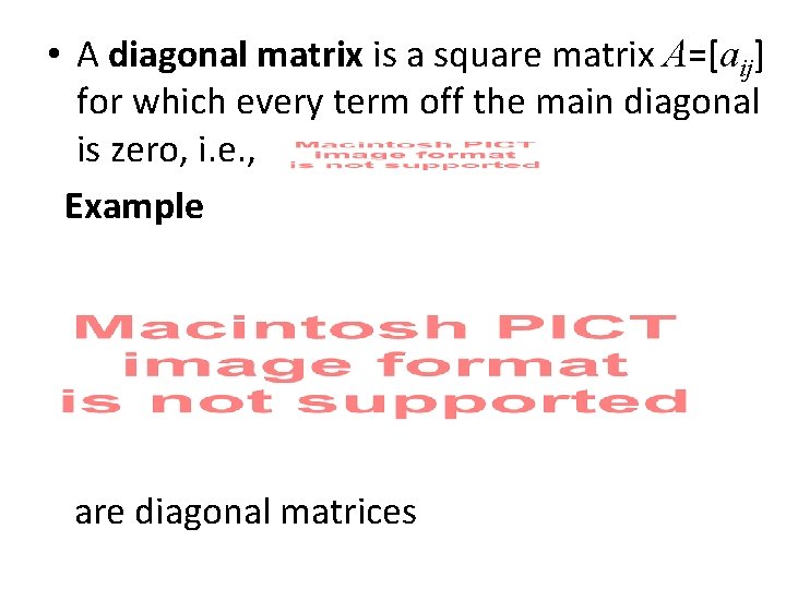  • A diagonal matrix is a square matrix A=[aij] for which every term