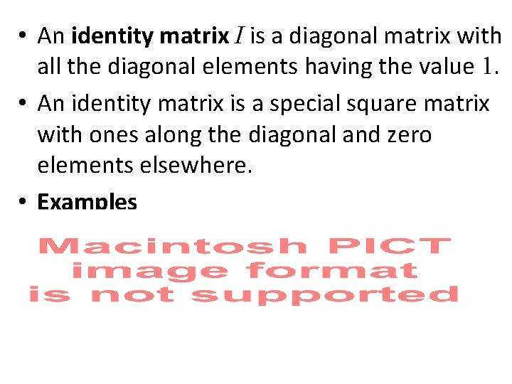  • An identity matrix I is a diagonal matrix with all the diagonal