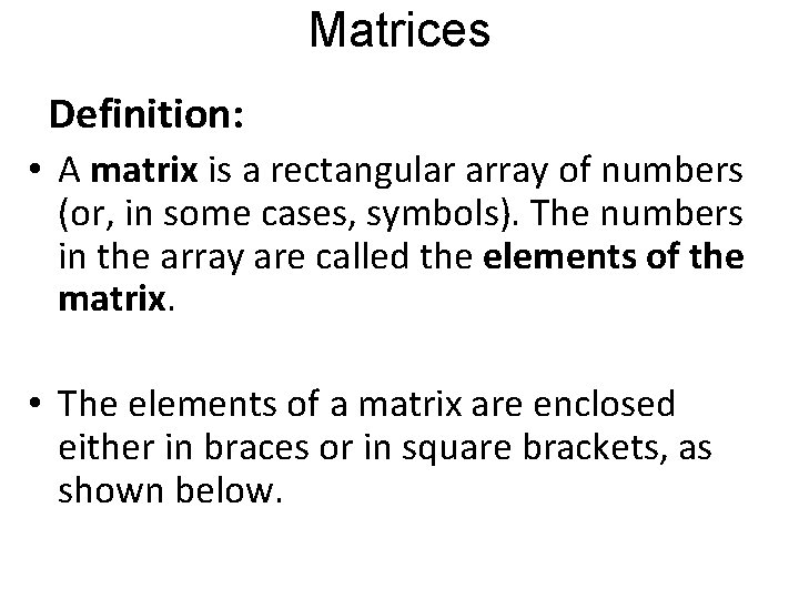 Matrices Definition: • A matrix is a rectangular array of numbers (or, in some