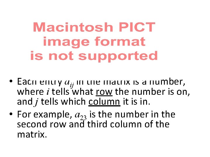  • Each entry aij in the matrix is a number, where i tells