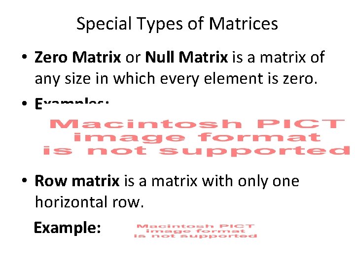 Special Types of Matrices • Zero Matrix or Null Matrix is a matrix of