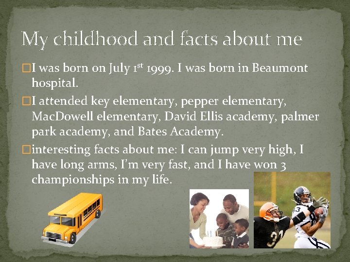 My childhood and facts about me �I was born on July 1 st 1999.