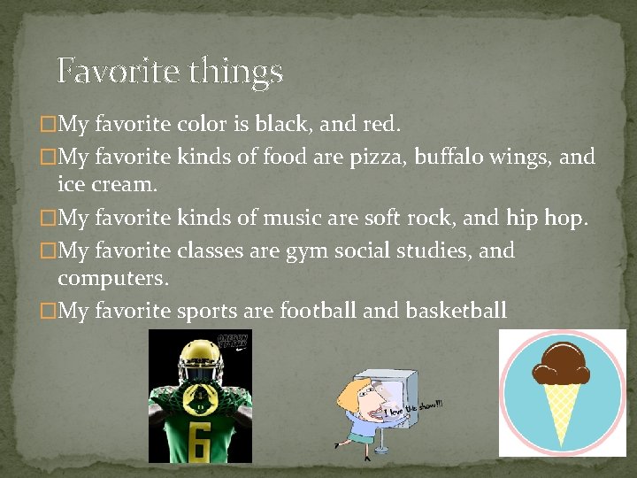 Favorite things �My favorite color is black, and red. �My favorite kinds of food