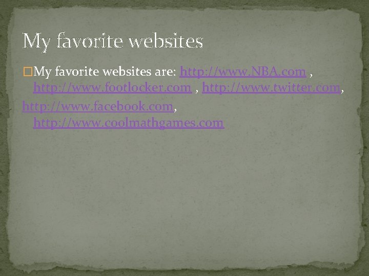 My favorite websites �My favorite websites are: http: //www. NBA. com , http: //www.